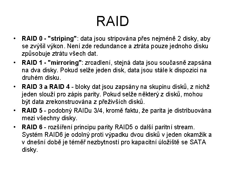 RAID • RAID 0 - "striping": data jsou stripována přes nejméně 2 disky, aby