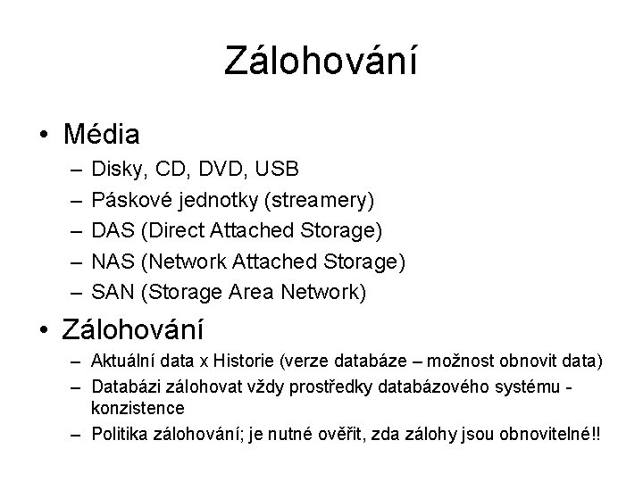 Zálohování • Média – – – Disky, CD, DVD, USB Páskové jednotky (streamery) DAS