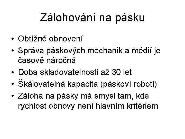 Zálohování na pásku • Obtížné obnovení • Správa páskových mechanik a médií je časově