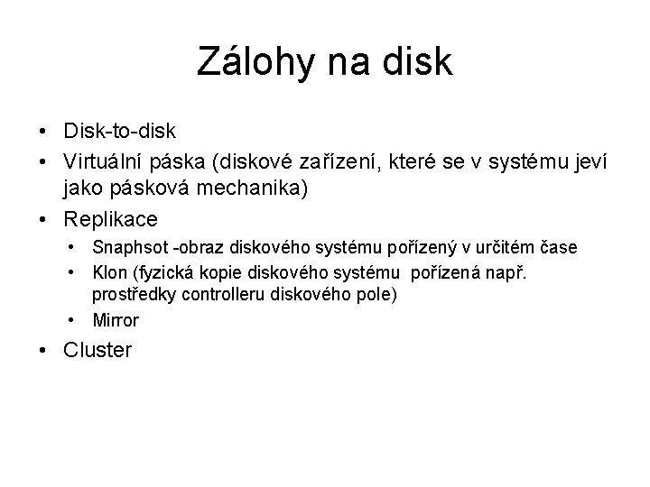 Zálohy na disk • Disk-to-disk • Virtuální páska (diskové zařízení, které se v systému