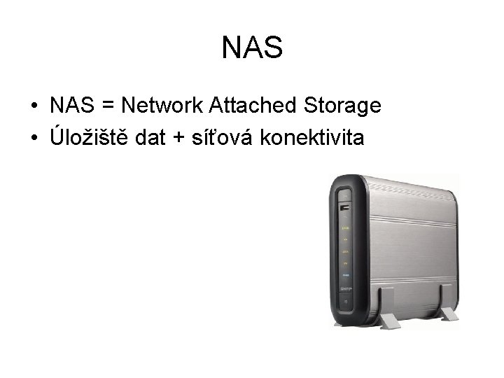 NAS • NAS = Network Attached Storage • Úložiště dat + síťová konektivita 