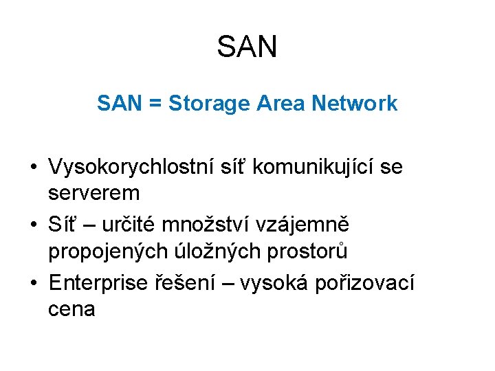 SAN = Storage Area Network • Vysokorychlostní síť komunikující se serverem • Síť –