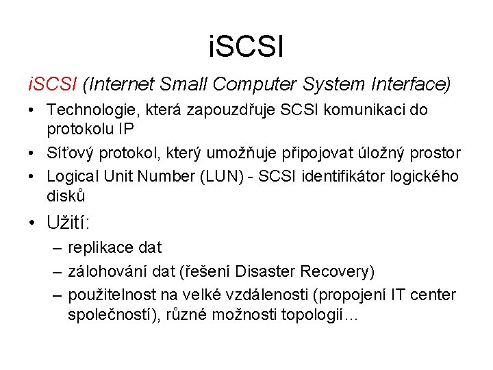 i. SCSI (Internet Small Computer System Interface) • Technologie, která zapouzdřuje SCSI komunikaci do