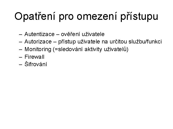 Opatření pro omezení přístupu – – – Autentizace – ověření uživatele Autorizace – přístup