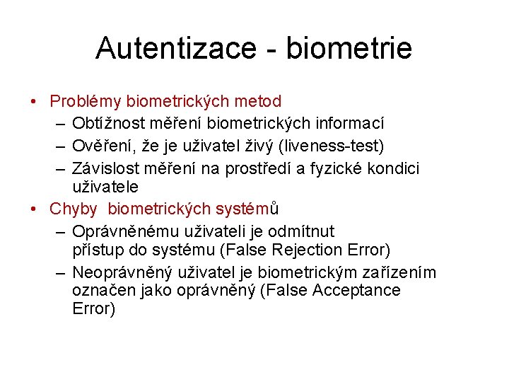 Autentizace - biometrie • Problémy biometrických metod – Obtížnost měření biometrických informací – Ověření,