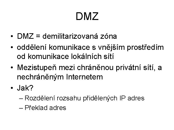 DMZ • DMZ = demilitarizovaná zóna • oddělení komunikace s vnějším prostředím od komunikace