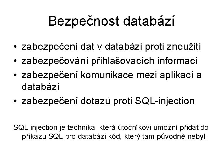 Bezpečnost databází • zabezpečení dat v databázi proti zneužití • zabezpečování přihlašovacích informací •