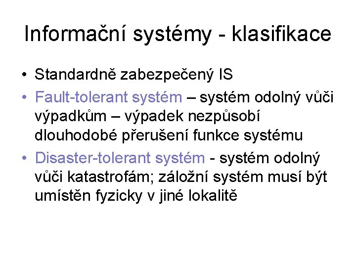 Informační systémy - klasifikace • Standardně zabezpečený IS • Fault-tolerant systém – systém odolný