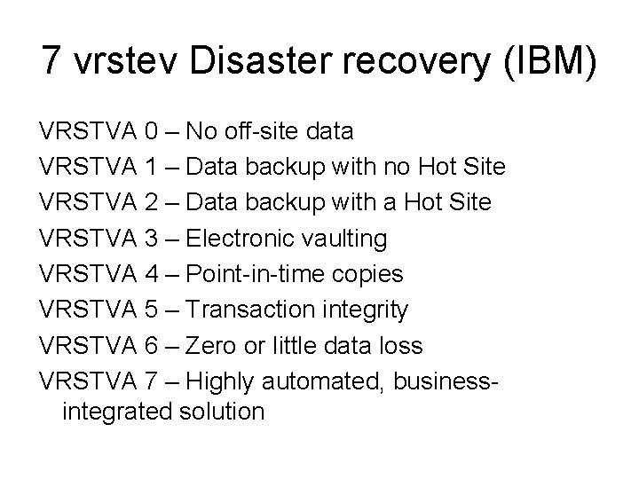 7 vrstev Disaster recovery (IBM) VRSTVA 0 – No off-site data VRSTVA 1 –
