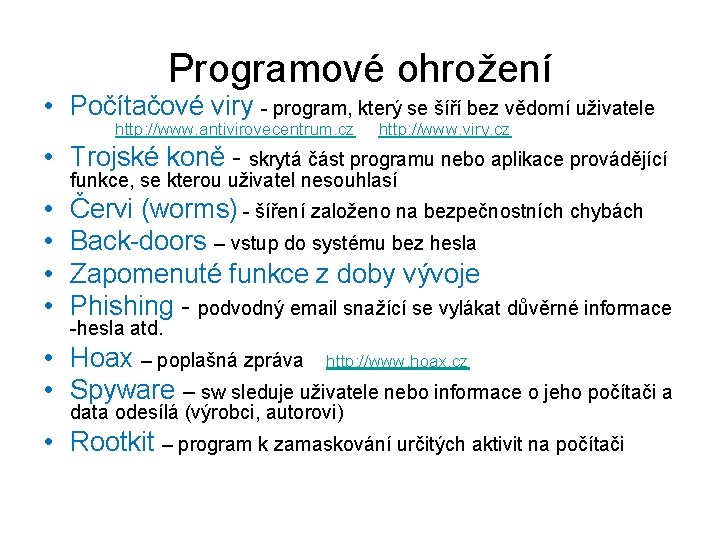 Programové ohrožení • Počítačové viry - program, který se šíří bez vědomí uživatele http: