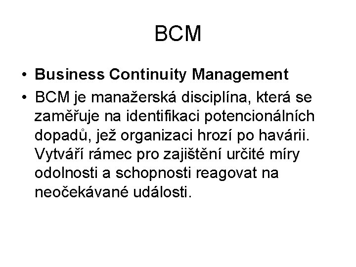 BCM • Business Continuity Management • BCM je manažerská disciplína, která se zaměřuje na