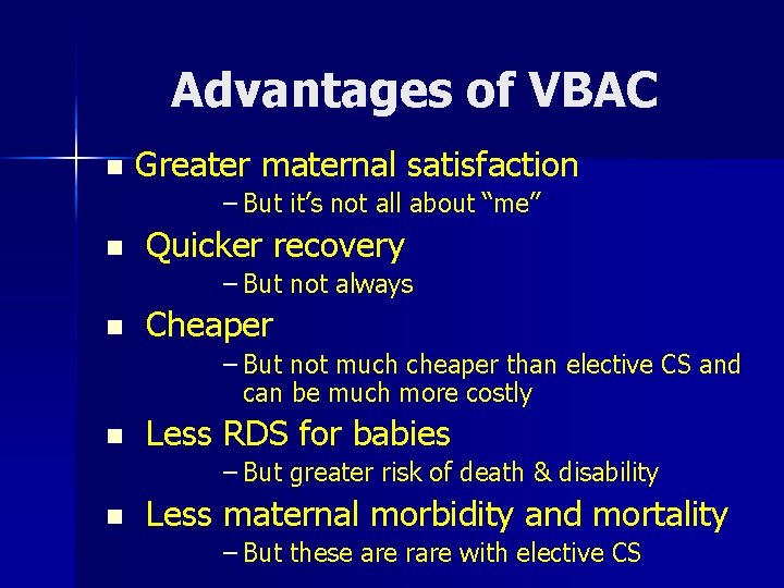 Advantages of VBAC n Greater maternal satisfaction – But it’s not all about “me”