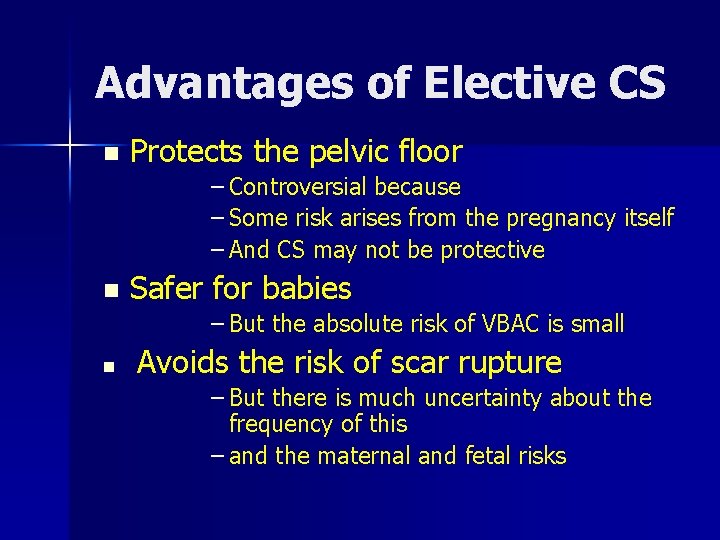 Advantages of Elective CS n Protects the pelvic floor – Controversial because – Some