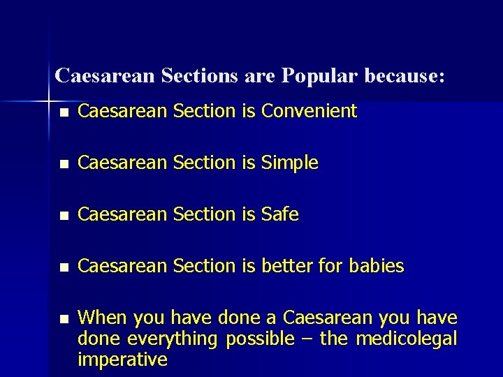 Caesarean Sections are Popular because: n Caesarean Section is Convenient n Caesarean Section is