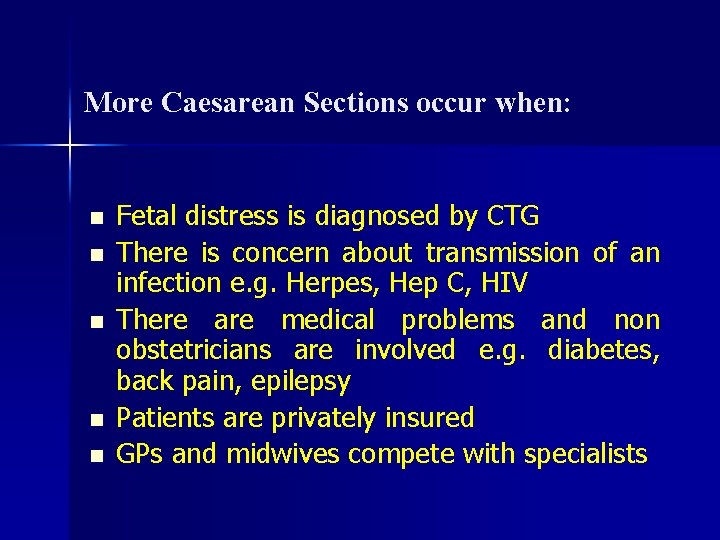 More Caesarean Sections occur when: n n n Fetal distress is diagnosed by CTG