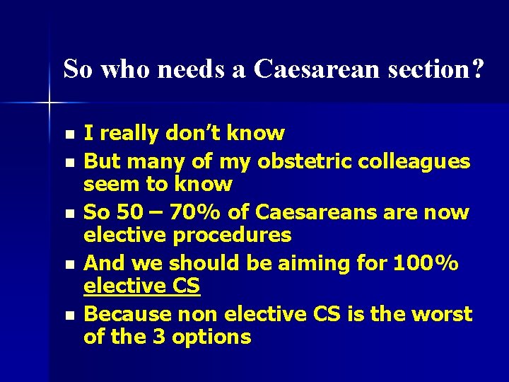 So who needs a Caesarean section? n n n I really don’t know But