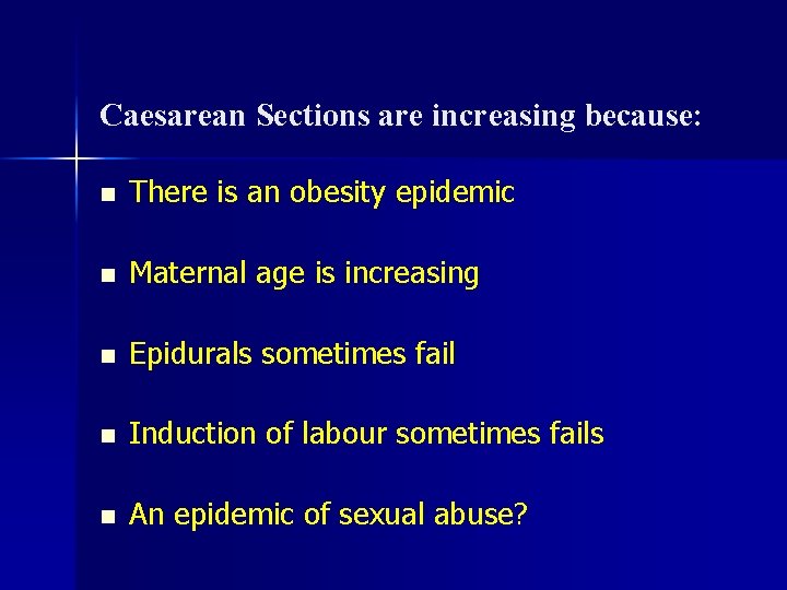 Caesarean Sections are increasing because: n There is an obesity epidemic n Maternal age