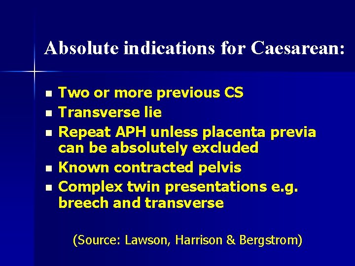 Absolute indications for Caesarean: n n n Two or more previous CS Transverse lie