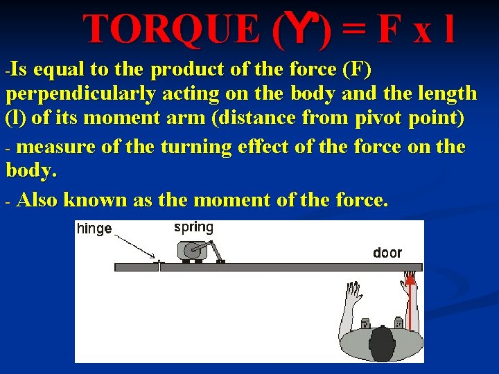 TORQUE (Ƴ) = F x l -Is equal to the product of the force