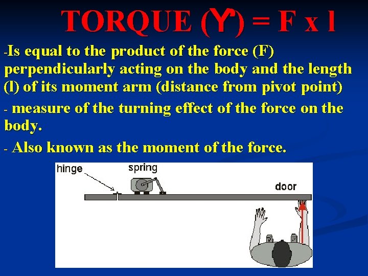 TORQUE (Ƴ) = F x l -Is equal to the product of the force TORQUE (Ƴ) = F x l -Is equal to the product of the force