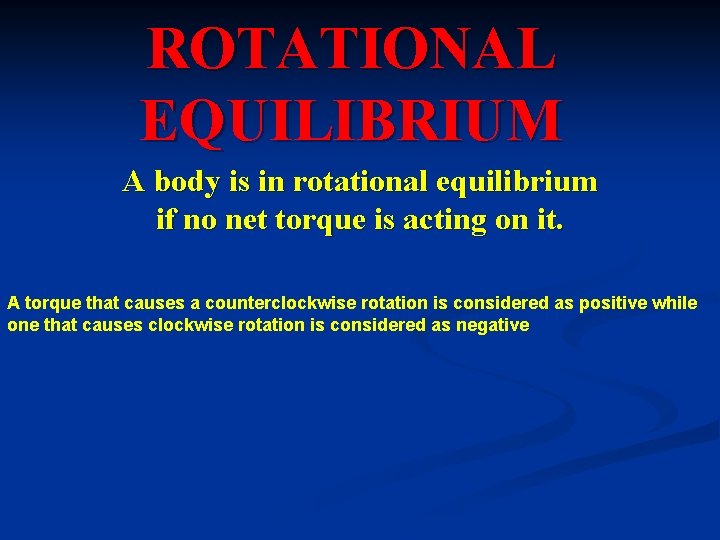 ROTATIONAL EQUILIBRIUM A body is in rotational equilibrium if no net torque is acting
