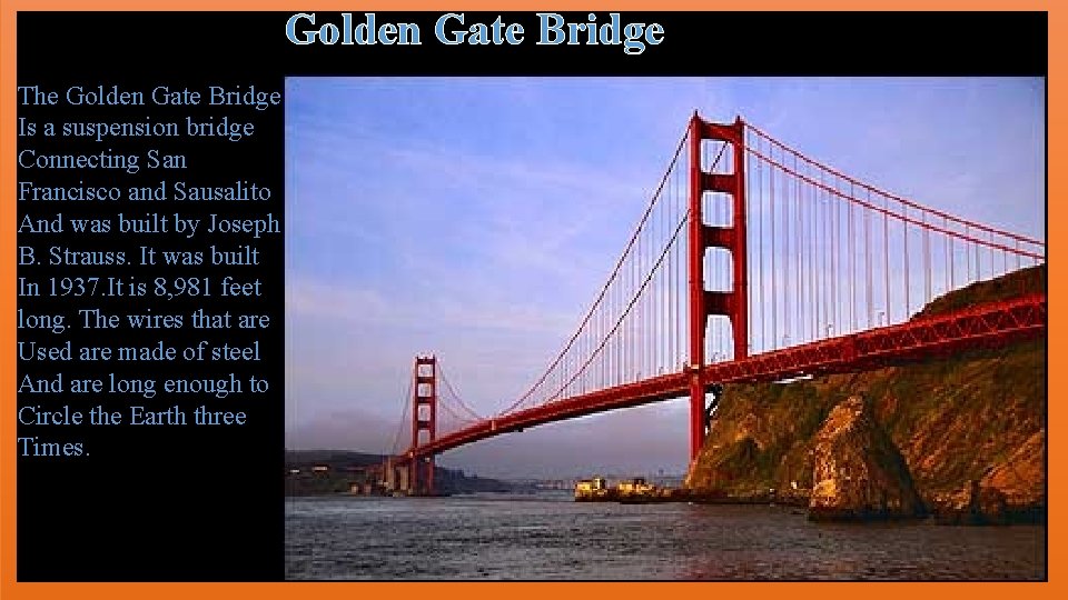 Golden Gate Bridge The Golden Gate Bridge Is a suspension bridge Connecting San Francisco