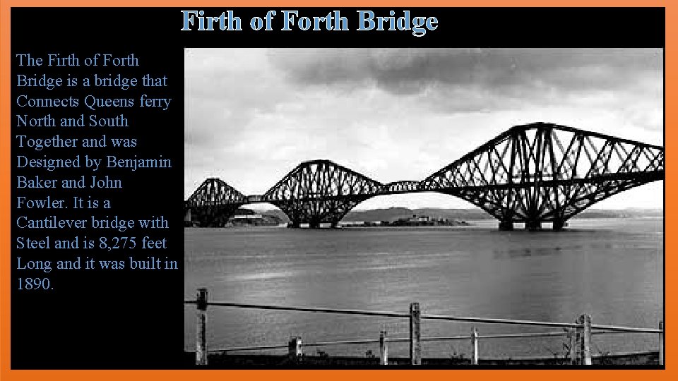 Firth of Forth Bridge The Firth of Forth Bridge is a bridge that Connects
