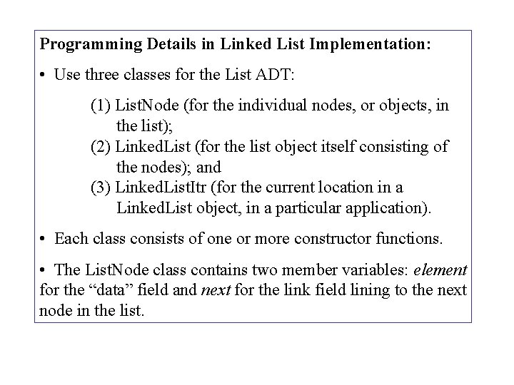 Programming Details in Linked List Implementation: • Use three classes for the List ADT: