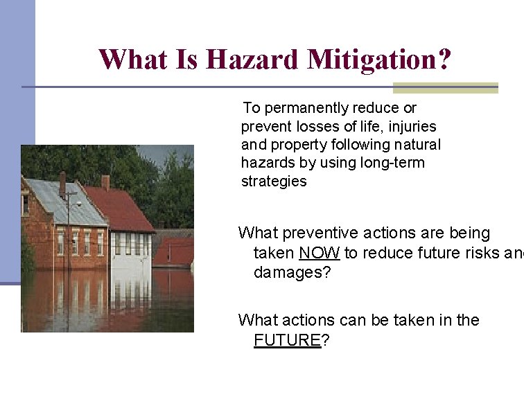 What Is Hazard Mitigation? To permanently reduce or prevent losses of life, injuries and