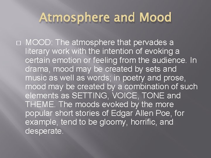 Atmosphere and Mood � MOOD: The atmosphere that pervades a literary work with the
