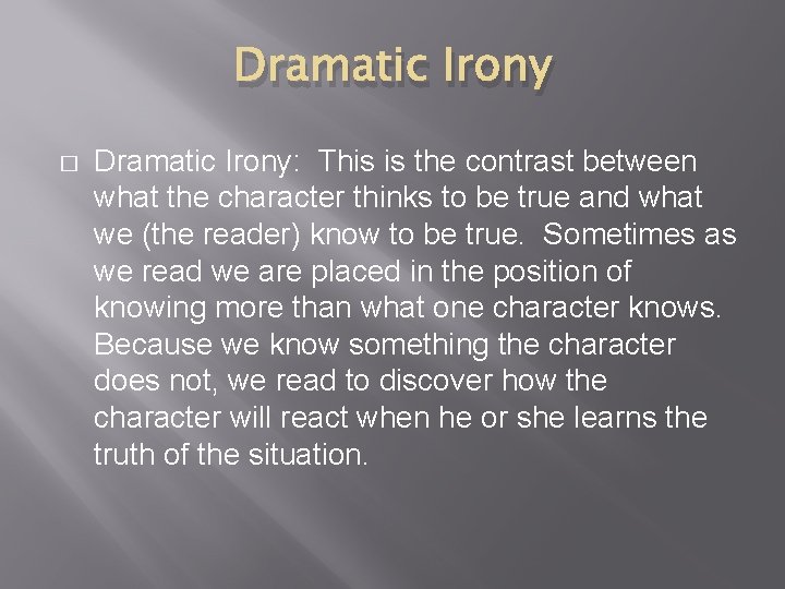 Dramatic Irony � Dramatic Irony: This is the contrast between what the character thinks
