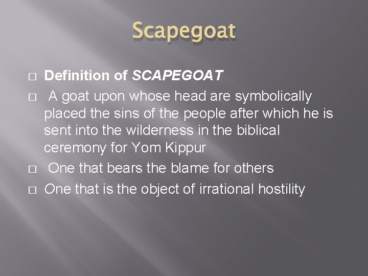 Scapegoat � � Definition of SCAPEGOAT A goat upon whose head are symbolically placed
