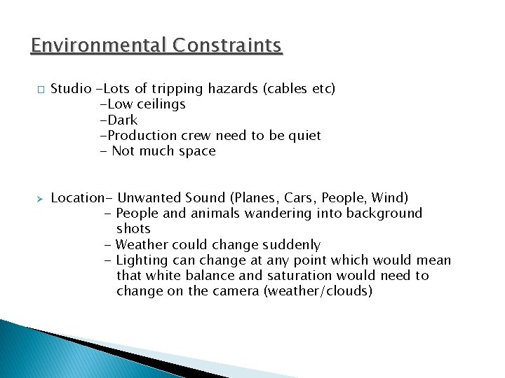 Environmental Constraints � Ø Studio -Lots of tripping hazards (cables etc) -Low ceilings -Dark