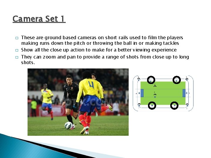 Camera Set 1 � � � These are ground based cameras on short rails