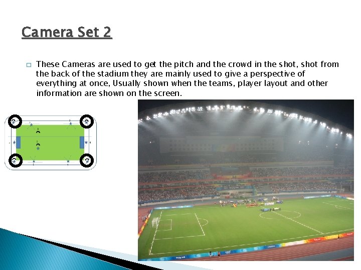 Camera Set 2 � These Cameras are used to get the pitch and the