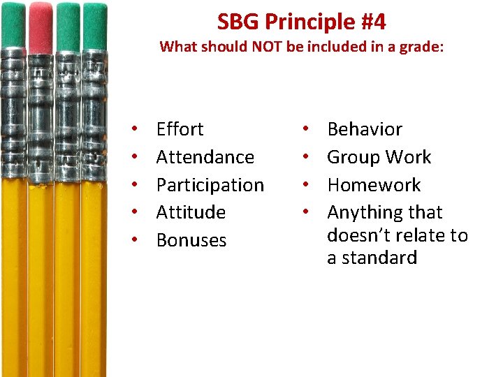 SBG Principle #4 What should NOT be included in a grade: • • •