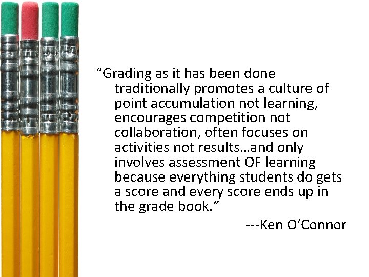 “Grading as it has been done traditionally promotes a culture of point accumulation not