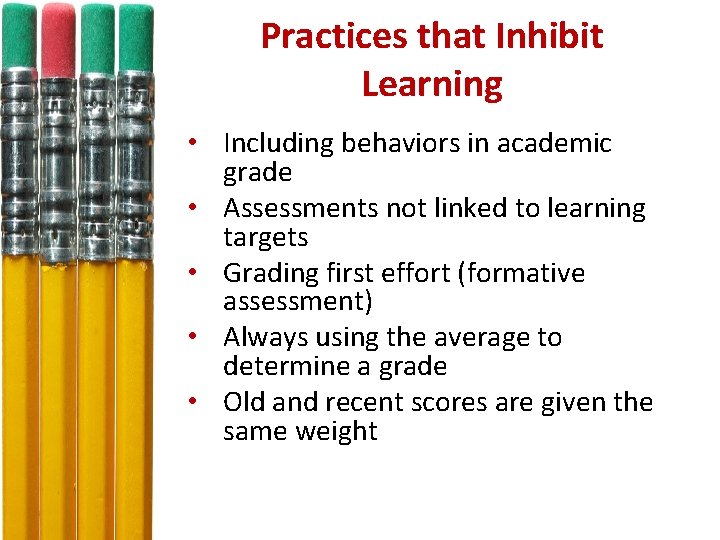 Practices that Inhibit Learning • Including behaviors in academic grade • Assessments not linked