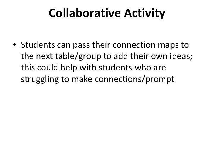 Collaborative Activity • Students can pass their connection maps to the next table/group to