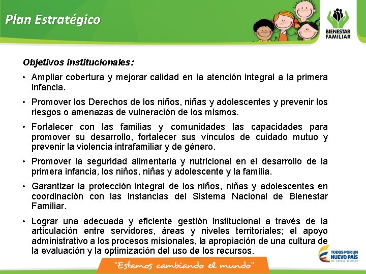 Plan Estratégico Objetivos institucionales: • Ampliar cobertura y mejorar calidad en la atención integral