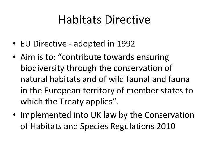 Habitats Directive • EU Directive - adopted in 1992 • Aim is to: “contribute
