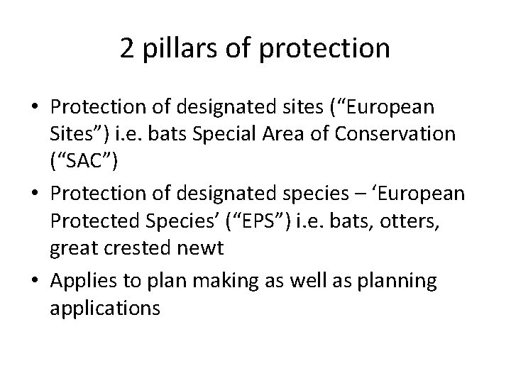 2 pillars of protection • Protection of designated sites (“European Sites”) i. e. bats