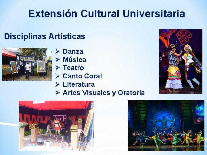 Extensión Cultural Universitaria Disciplinas Artísticas Ø Danza Ø Música Ø Teatro Ø Canto Coral