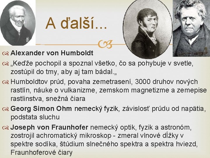 A ďalší. . . Alexander von Humboldt „Keďže pochopil a spoznal všetko, čo sa