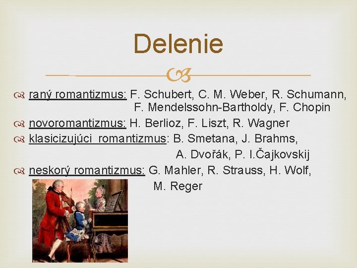 Delenie raný romantizmus: F. Schubert, C. M. Weber, R. Schumann, F. Mendelssohn-Bartholdy, F. Chopin