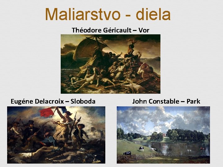 Maliarstvo - diela Théodore Géricault – Vor medúzy Eugéne Delacroix – Sloboda vedie ľudi