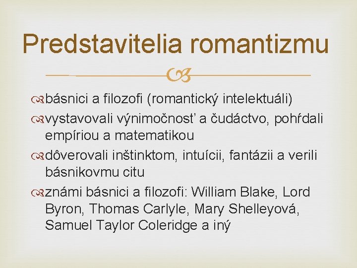 Predstavitelia romantizmu básnici a filozofi (romantický intelektuáli) vystavovali výnimočnosť a čudáctvo, pohŕdali empíriou a