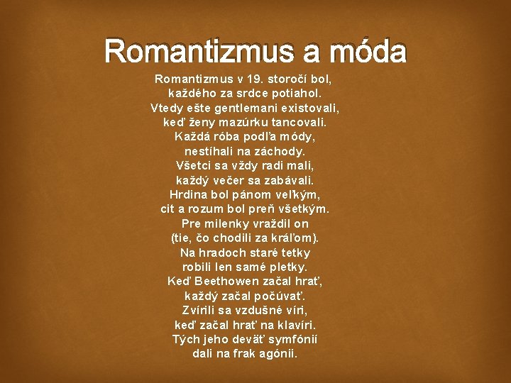 Romantizmus a móda Romantizmus v 19. storočí bol, každého za srdce potiahol. Vtedy ešte