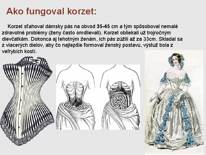 Ako fungoval korzet: Korzet sťahoval dámsky pás na obvod 35 -45 cm a tým